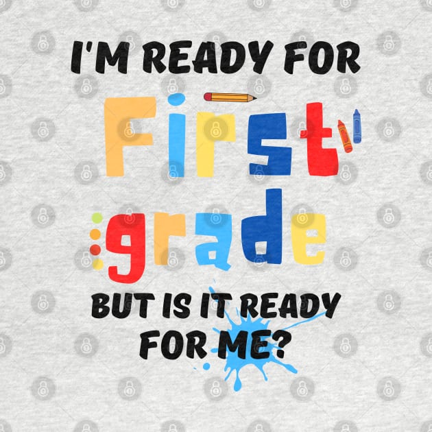 I'm Ready For First grade But Is It Ready For Me? by JustBeSatisfied